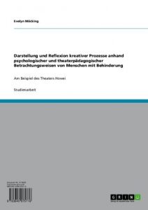 Descargar Darstellung und Reflexion kreativer Prozesse anhand psychologischer und theaterpädagogischer Betrachtungsweisen von Menschen mit Behinderung: Am Beispiel des Theaters Howei pdf, epub, ebook