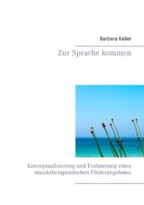 Descargar Zur Sprache kommen: Konzeptualisierung und Evaluierung eines musiktherapeutischen Förderangebotes pdf, epub, ebook