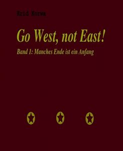 Descargar Go West, not East!: Band 1: Manches Ende ist ein Anfang (German Edition) pdf, epub, ebook