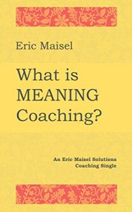 Descargar What is Meaning Coaching?: An Eric Maisel Solutions Coaching Single (English Edition) pdf, epub, ebook