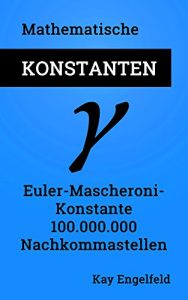 Descargar Euler-Mascheroni-Konstante: 100.000.000 Nachkommastellen (Mathematische Konstanten 2) (German Edition) pdf, epub, ebook