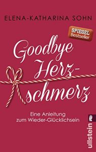 Descargar Goodbye Herzschmerz: Eine Anleitung zum Wieder-Glücklichsein (German Edition) pdf, epub, ebook