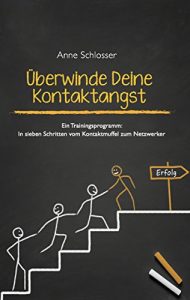 Descargar Überwinde Deine Kontaktangst: Ein Trainingsprogramm: In sieben Schritten vom Kontaktmuffel zum Netzwerker pdf, epub, ebook