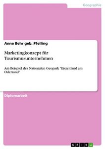 Descargar Marketingkonzept für Tourismusunternehmen: Am Beispiel des Nationalen Geopark “Eiszeitland am Oderrand” pdf, epub, ebook