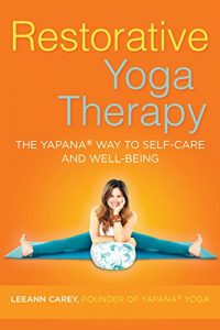 Descargar Restorative Yoga Therapy: The Yapana Way to Self-Care and Well-Being pdf, epub, ebook