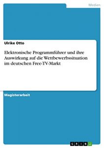 Descargar Elektronische Programmführer und ihre Auswirkung auf die Wettbewerbssituation im deutschen Free-TV-Markt pdf, epub, ebook