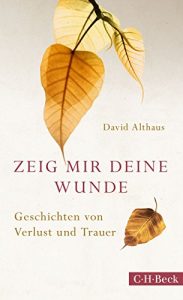 Descargar Zeig mir deine Wunde: Geschichten von Verlust und Trauer (Beck Paperback) pdf, epub, ebook