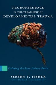 Descargar Neurofeedback in the Treatment of Developmental Trauma: Calming the Fear-Driven Brain pdf, epub, ebook