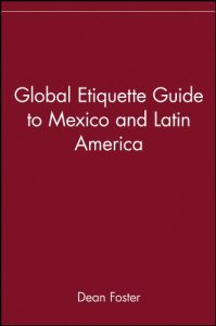 Descargar Global Etiquette Guide to Mexico and Latin America: Everything You Need to Know for Business and Travel Success pdf, epub, ebook