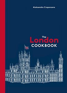 Descargar The London Cookbook: Recipes from the Restaurants, Cafes, and Hole-in-the-Wall Gems of a Modern City pdf, epub, ebook