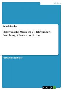 Descargar Elektronische Musik im 21. Jahrhundert. Enstehung, Künstler und Arten pdf, epub, ebook