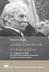 Descargar Albert Schweitzer als “homo politicus”: Eine biographische Studie zum politischen Denken und Handeln des Friedensnobelpreisträgers (German Edition) pdf, epub, ebook