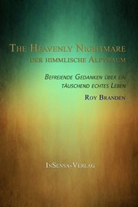 Descargar The Heavenly Nightmare – Der Himmlische Alptraum: Befreiende Gedanken über ein täuschend echtes Leben (German Edition) pdf, epub, ebook