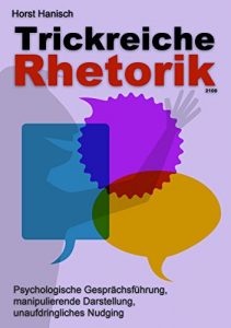 Descargar Trickreiche Rhetorik 2100: Psychologische Gesprächsführung, manipulierende Darstellung, unaufdringliches Nudging pdf, epub, ebook