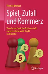 Descargar Spiel, Zufall und Kommerz: Theorie und Praxis des Spiels um Geld zwischen Mathematik, Recht und Realität pdf, epub, ebook