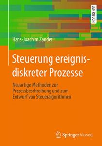 Descargar Steuerung ereignisdiskreter Prozesse: Neuartige Methoden zur Prozessbeschreibung und zum Entwurf von Steueralgorithmen pdf, epub, ebook