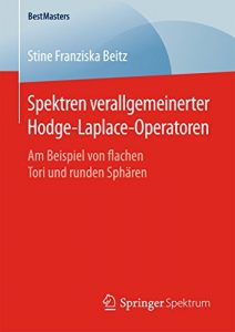 Descargar Spektren verallgemeinerter Hodge-Laplace-Operatoren: Am Beispiel von flachen Tori und runden Sphären (BestMasters) pdf, epub, ebook