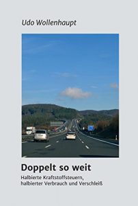 Descargar Doppelt so weit: Halbierte Kraftstoffsteuern, halbierter Verbrauch und Verschleiß (German Edition) pdf, epub, ebook