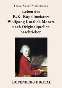 Descargar Leben des K.K. Kapellmeisters Wolfgang Gottlieb Mozart nach Originalquellen beschrieben pdf, epub, ebook