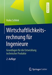 Descargar Wirtschaftlichkeitsrechnung für Ingenieure: Grundlagen für die Entwicklung technischer Produkte pdf, epub, ebook