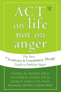 Descargar ACT on Life Not on Anger: The New Acceptance and Commitment Therapy Guide to Problem Anger pdf, epub, ebook