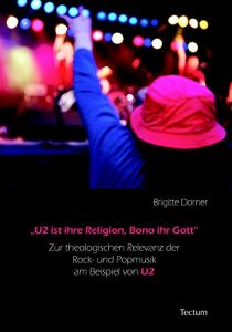 Descargar “U2 ist ihre Religion, Bono ihr Gott”: Zur theologischen Relevanz der Rock- und Popmusik am Beispiel von U2 (German Edition) pdf, epub, ebook