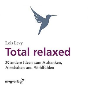 Descargar Total relaxed: 30 andere Ideen zum Auftanken, Abschalten und Wohlfühlen pdf, epub, ebook