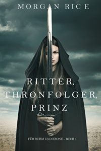 Descargar Ritter, Thronerbe, Prinz (Für Ruhm und Krone – Buch 3) (German Edition) pdf, epub, ebook