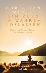 Descargar Ein Kurs in wahrem Loslassen: Durch das Tor des Fühlens zu innerer Freiheit (German Edition) pdf, epub, ebook