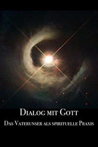 Descargar Dialog mit Gott: Das Vaterunser als spirituelle Praxis pdf, epub, ebook