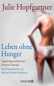 Descargar Leben ohne Hunger: Tagebuchprotokoll einer Anorexie-Therapie. Mit Kommentaren von Professor Schulte-Markwort pdf, epub, ebook