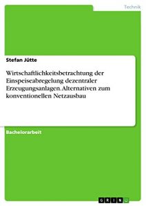 Descargar Wirtschaftlichkeitsbetrachtung der Einspeiseabregelung dezentraler Erzeugungsanlagen. Alternativen zum konventionellen Netzausbau pdf, epub, ebook