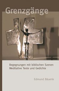 Descargar Grenzgänge: Begegnungen mit biblischen Szenen   Meditative Texte und Gedichte (German Edition) pdf, epub, ebook