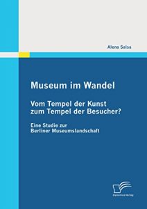 Descargar Museum im Wandel: Vom Tempel der Kunst zum Tempel der Besucher? pdf, epub, ebook