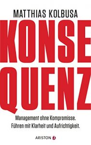 Descargar Konsequenz!: Management ohne Kompromisse – Führen mit Klarheit und Aufrichtigkeit (German Edition) pdf, epub, ebook