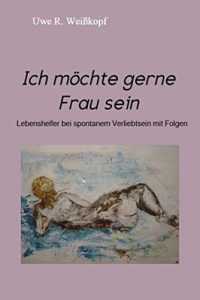 Descargar Ich möchte gerne Frau sein: Lebenshelfer bei spontanem Verliebtsein mit Folgen pdf, epub, ebook