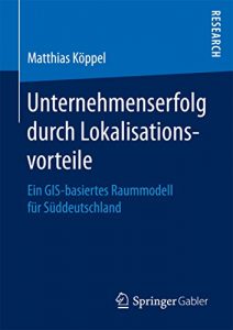 Descargar Unternehmenserfolg durch Lokalisationsvorteile: Ein GIS-basiertes Raummodell für Süddeutschland pdf, epub, ebook