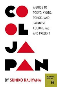 Descargar Cool Japan: A Guide to Tokyo, Kyoto, Tohoku and Japanese Culture Past and Present (Museyon Guides) pdf, epub, ebook