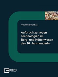 Descargar Aufbruch zu neuen Technologien im Berg und Hüttenwesen des 16. Jahrhunderts pdf, epub, ebook