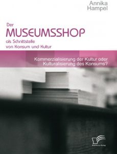 Descargar Der Museumsshop als Schnittstelle von Konsum und Kultur: Kommerzialisierung der Kultur oder Kulturalisierung des Konsums? pdf, epub, ebook