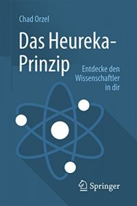 Descargar Das Heureka-Prinzip: Entdecke den Wissenschaftler in dir pdf, epub, ebook