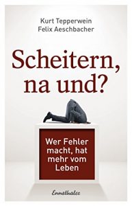 Descargar Scheitern, na und?: Wer Fehler macht, hat mehr vom Leben (German Edition) pdf, epub, ebook