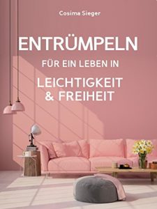 Descargar Entrümpeln für ein Leben in Leichtigkeit und Freiheit: Wie Sie in 5 Minuten am Tag Ihren Haushalt entrümpeln und neu organisieren, Ihr Leben vereinfachen … aufräumen, Haushalt organisieren) pdf, epub, ebook