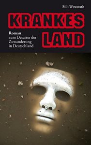 Descargar KRANKES LAND: Roman zum Desaster der Zuwanderung in Deutschland pdf, epub, ebook