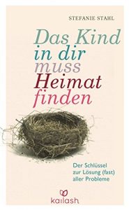 Descargar Das Kind in dir muss Heimat finden: Der Schlüssel zur Lösung (fast) aller Probleme (German Edition) pdf, epub, ebook