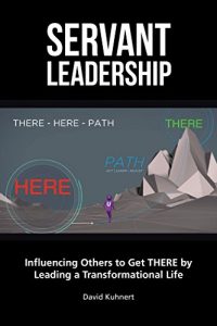 Descargar Servant Leadership: Influencing Others to Get There by Leading a Transformational Life (English Edition) pdf, epub, ebook