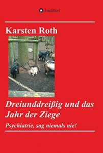 Descargar Dreiunddreißig und das Jahr der Ziege: Psychiatrie, sag niemals nie! (German Edition) pdf, epub, ebook