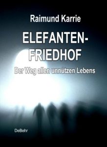 Descargar Elefantenfriedhof – oder – Der Weg allen unnützen Lebens (German Edition) pdf, epub, ebook