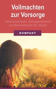 Descargar Vollmachten zur Vorsorge: Generalvollmacht, Vorsorgevollmacht & Bankvollmacht inkl. Muster (German Edition) pdf, epub, ebook