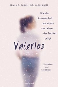 Descargar Vaterlos: Wie die Abwesenheit des Vaters das Leben der Tochter prägt – Verstehen und bewältigen – (German Edition) pdf, epub, ebook